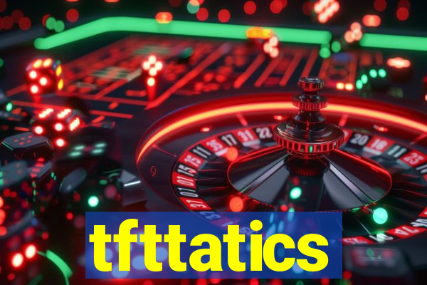 tfttatics