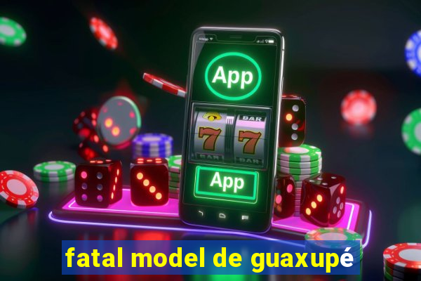 fatal model de guaxupé