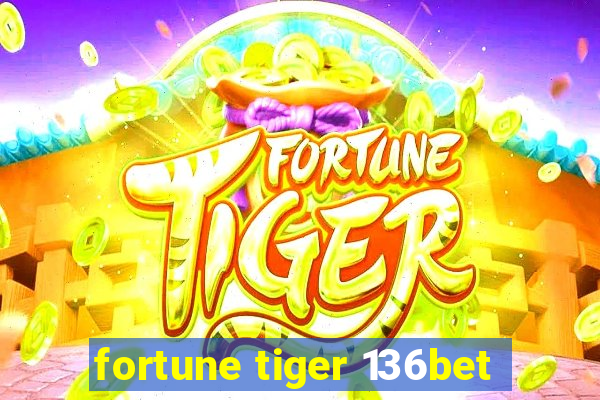 fortune tiger 136bet