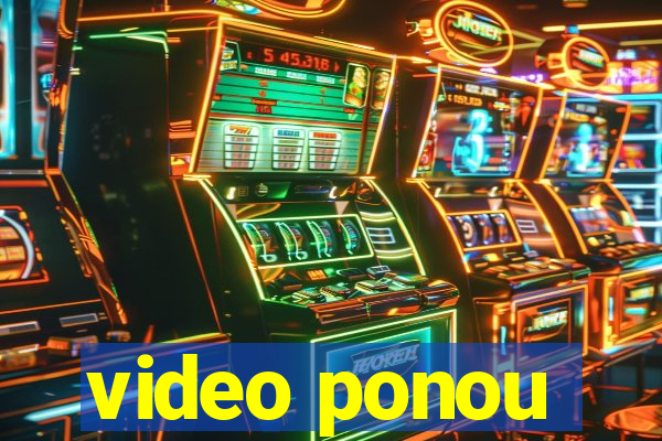 video ponou