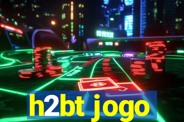 h2bt jogo