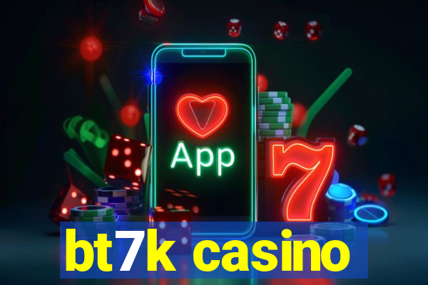 bt7k casino