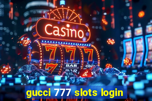 gucci 777 slots login