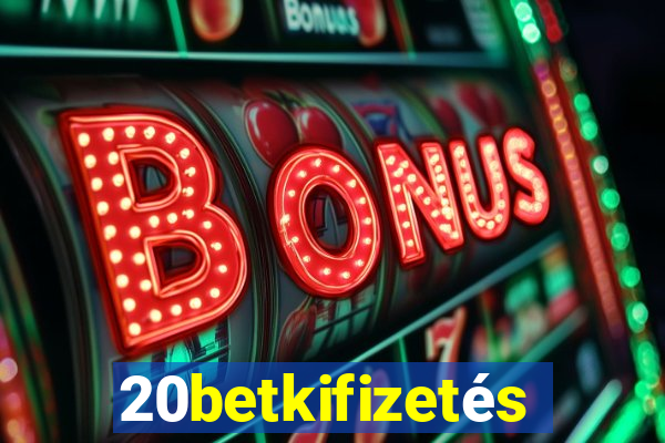 20betkifizetés