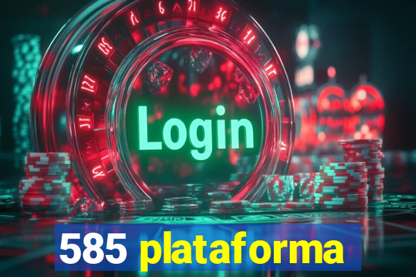 585 plataforma