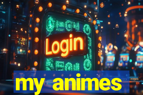 my animes