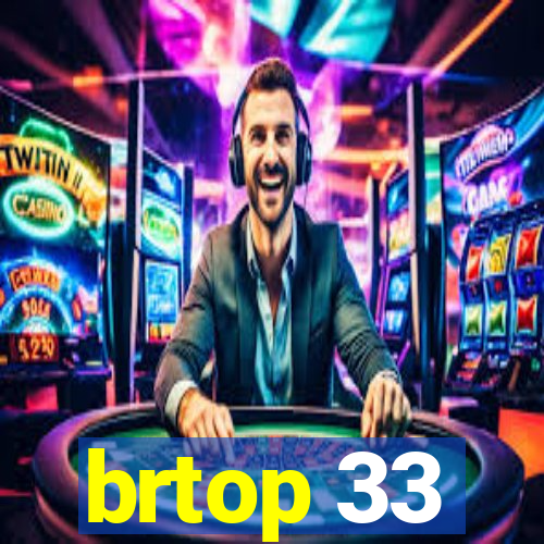 brtop 33