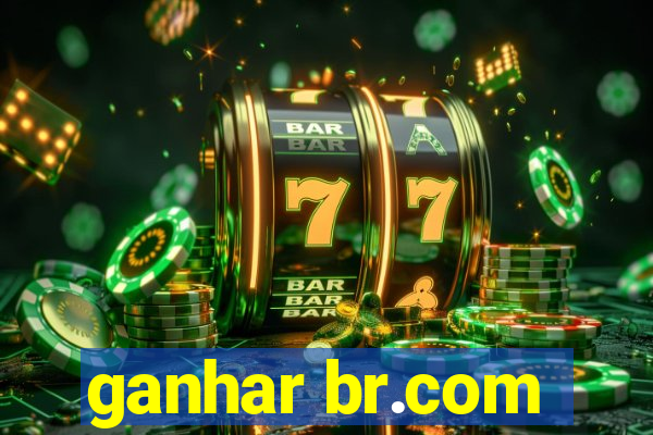 ganhar br.com