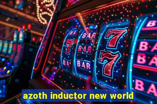 azoth inductor new world