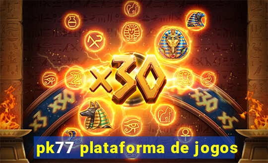 pk77 plataforma de jogos