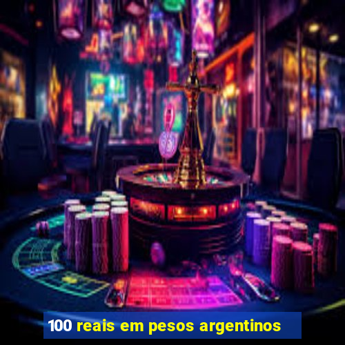 100 reais em pesos argentinos