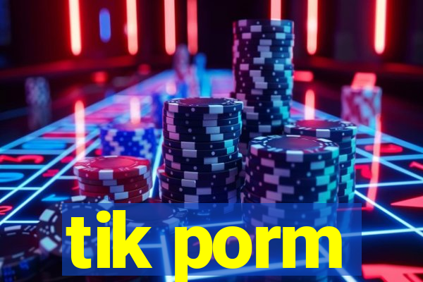 tik porm