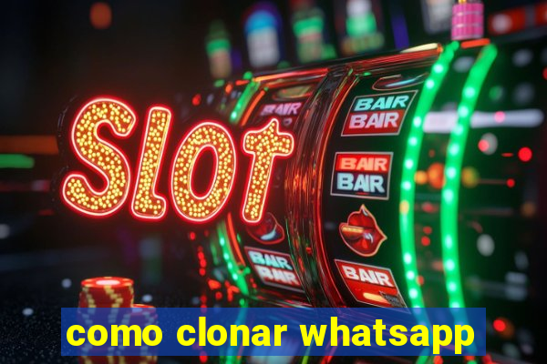 como clonar whatsapp