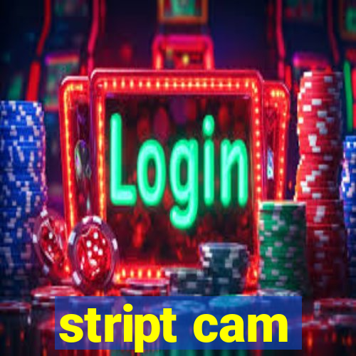 stript cam