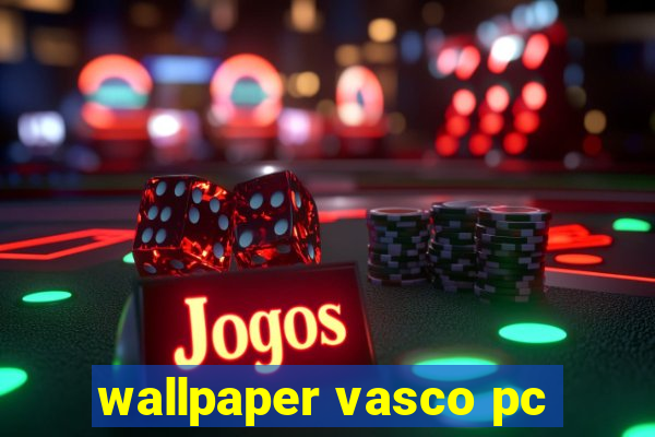 wallpaper vasco pc