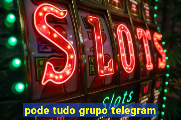 pode tudo grupo telegram