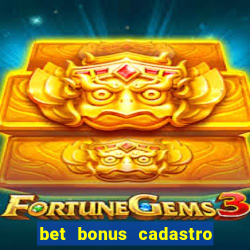 bet bonus cadastro sem deposito