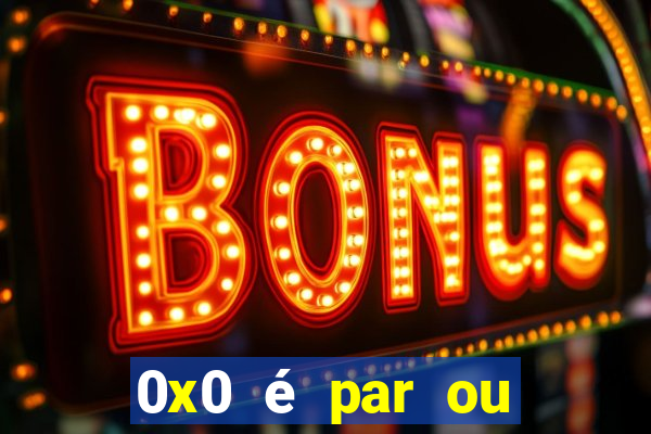 0x0 é par ou ímpar bet365