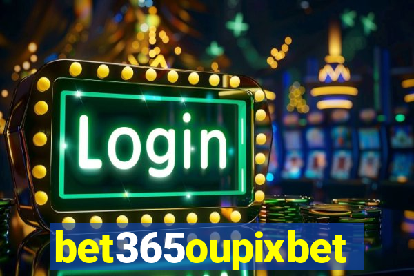 bet365oupixbet