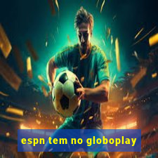 espn tem no globoplay