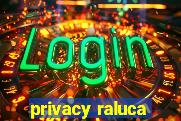 privacy raluca