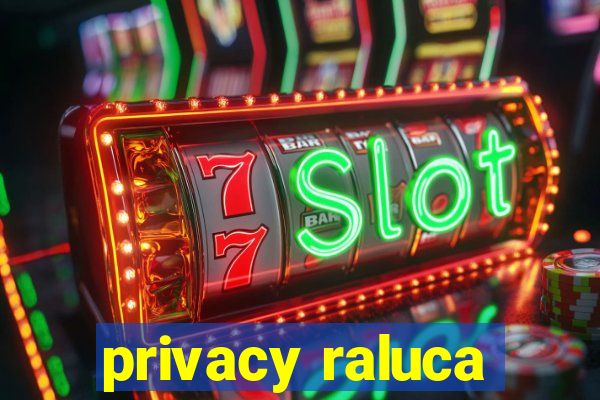 privacy raluca