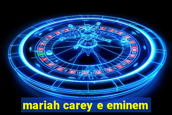 mariah carey e eminem