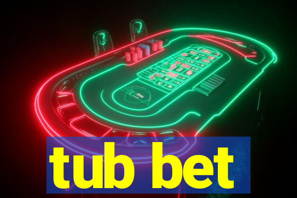 tub bet