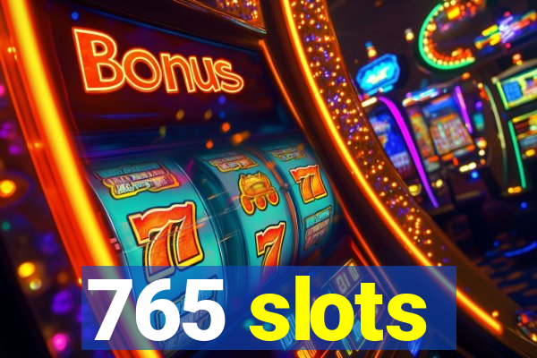 765 slots