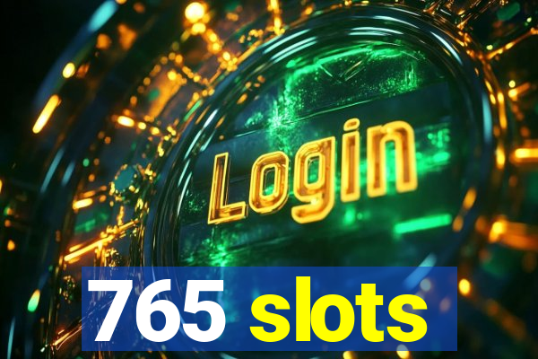 765 slots