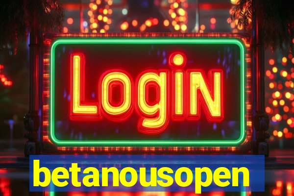 betanousopen