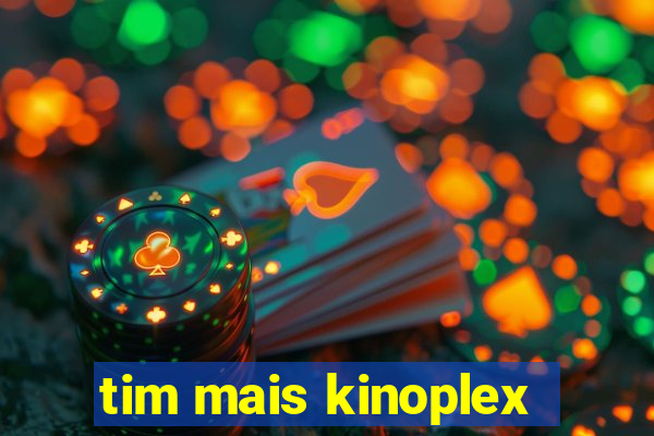 tim mais kinoplex