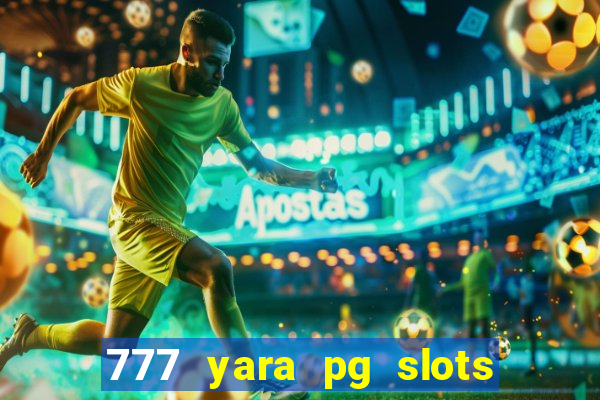 777 yara pg slots paga mesmo