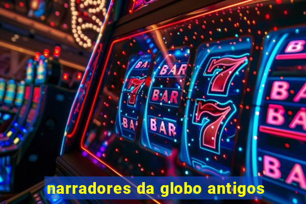 narradores da globo antigos