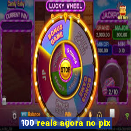 100 reais agora no pix