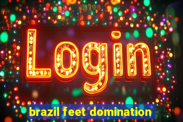 brazil feet domination