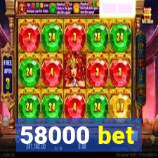 58000 bet