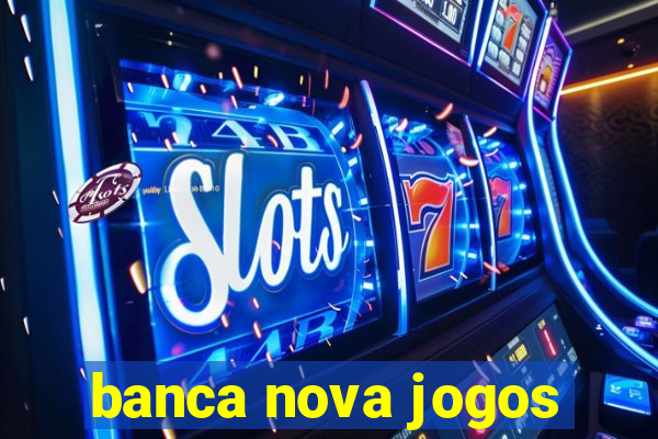 banca nova jogos