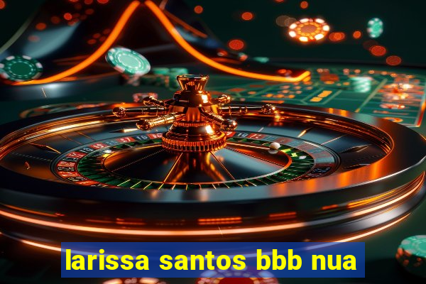 larissa santos bbb nua