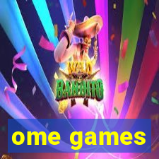 ome games