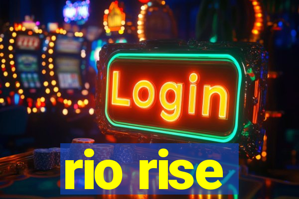 rio rise