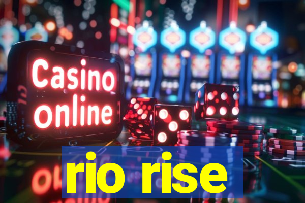 rio rise