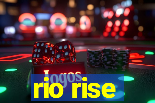 rio rise