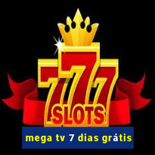 mega tv 7 dias grátis