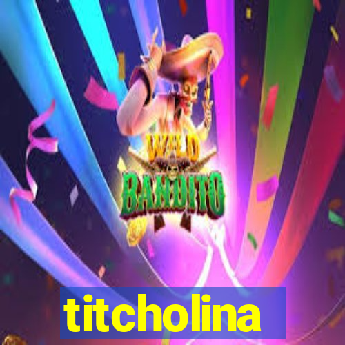 titcholina