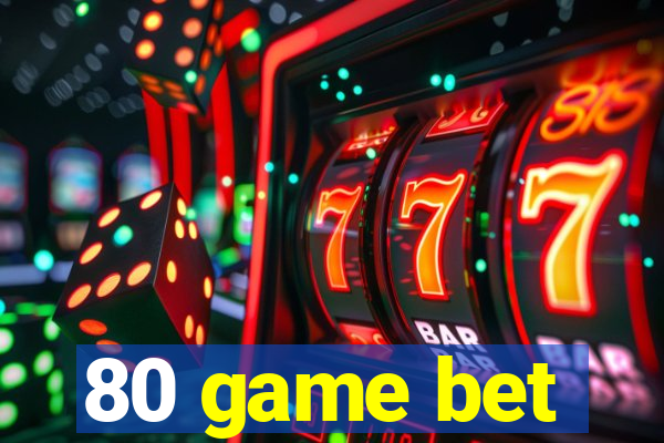 80 game bet