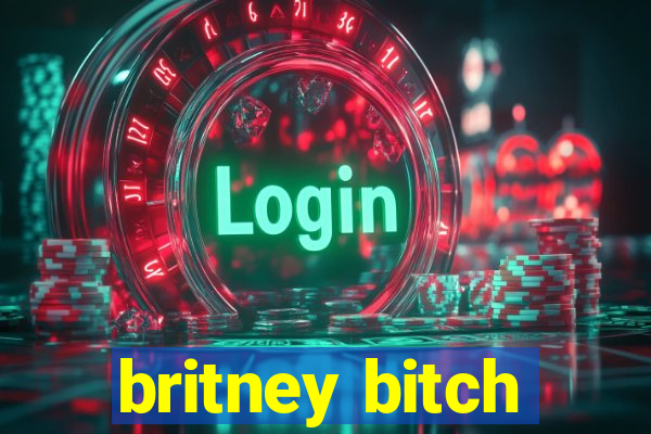 britney bitch