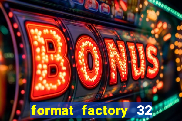 format factory 32 bits windows 7