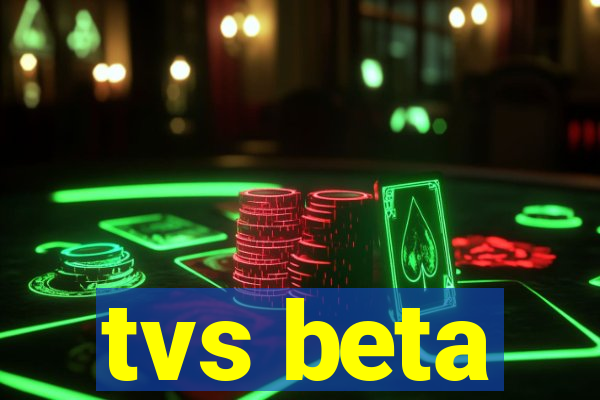 tvs beta