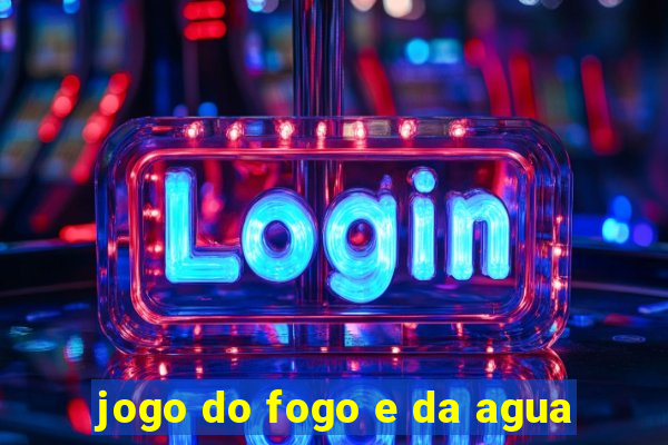 jogo do fogo e da agua